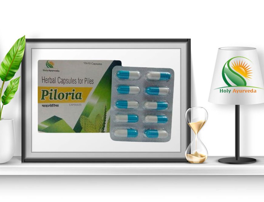 PILORIA: Your Ayurvedic Solution for Piles and Hemorrhoids