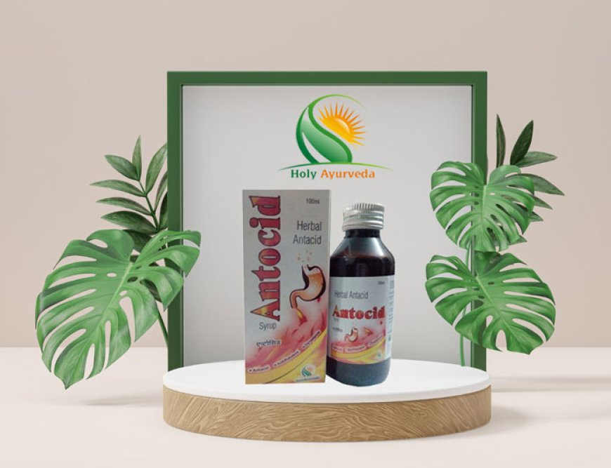 Say Goodbye to Hyper Acidity with Antocid by Holy Ayurveda