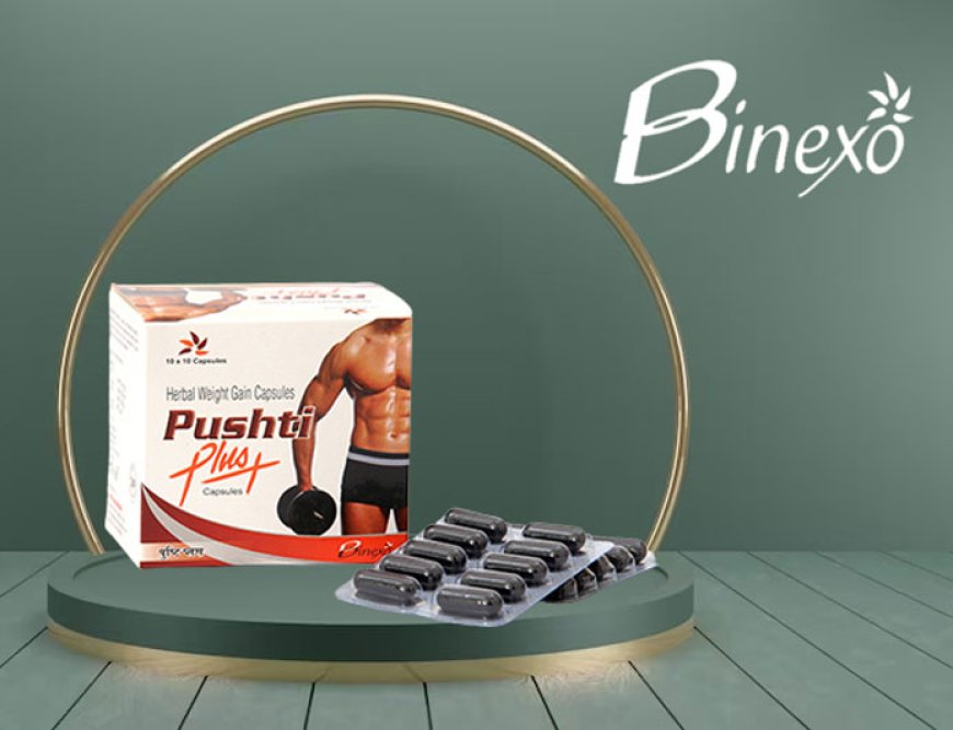 Gaining Healthy Weight with Binexo's Pusti Plus Capsules